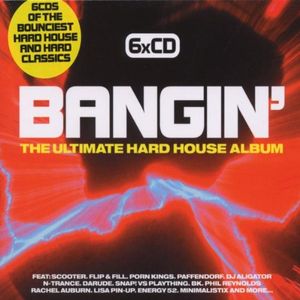 Bangin': The Ultimate Hard House Album