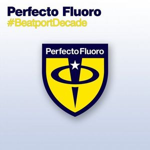 Perfecto Fluoro #BeatportDecade Trance