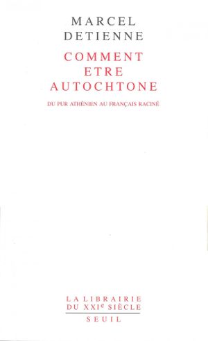 Comment être autochtone: du pur Athénien au Français raciné