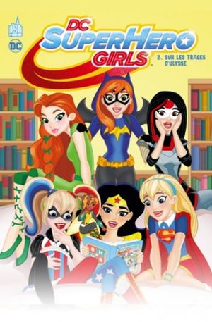 Sur les traces d'Ulysse - DC Super Hero Girls, tome 2