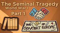 World War I: The Seminal Tragedy - The Concert of Europe