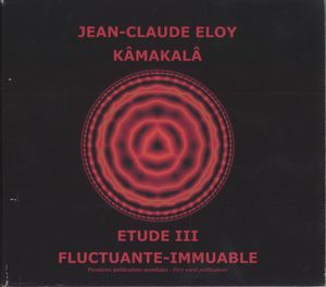 Kâmakalâ / Etude III / Fluctuante‐Immuable