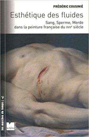 Esthétique des fluides : sang, sperme, merde dans la peinture française du XVIIe siècle