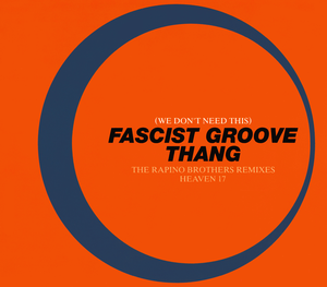 (We Don’t Need This) Fascist Groove Thang (The Rapino Brothers remixes)