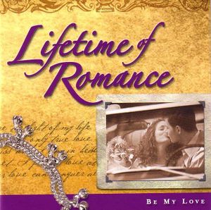 Lifetime of Romance: Be My Love