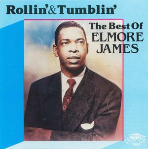 Rollin’ & Tumblin’: The Best of Elmore James