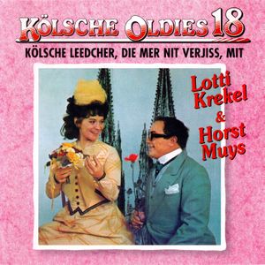 Kölsche Oldies 18: Kölsche Leedcher, die mer nit verjiss mit Lotti Krekel & Horst Muys