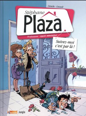 Stéphane Plaza – Profession : agent immobilier, tome 1 : Suivez-moi, c'est par là !