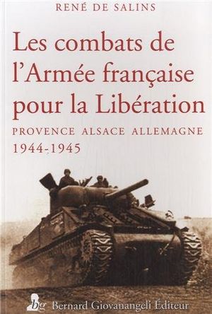 Les combats de l'Armée française pour la Libération: Provence, Alsace, Allemagne, 1944-1945