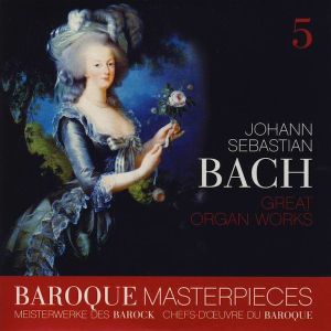Baroque Masterpieces 5: Johann Sebastian Bach – Great Organ Works