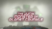 The Junk Monster of Planet Crunkle