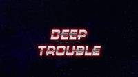 Deep Trouble