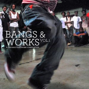Bangs & Works, Volume 1: A Chicago Footwork Compilation