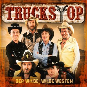 Der wilde, wilde Westen: Die großen Hits von Truck Stop!