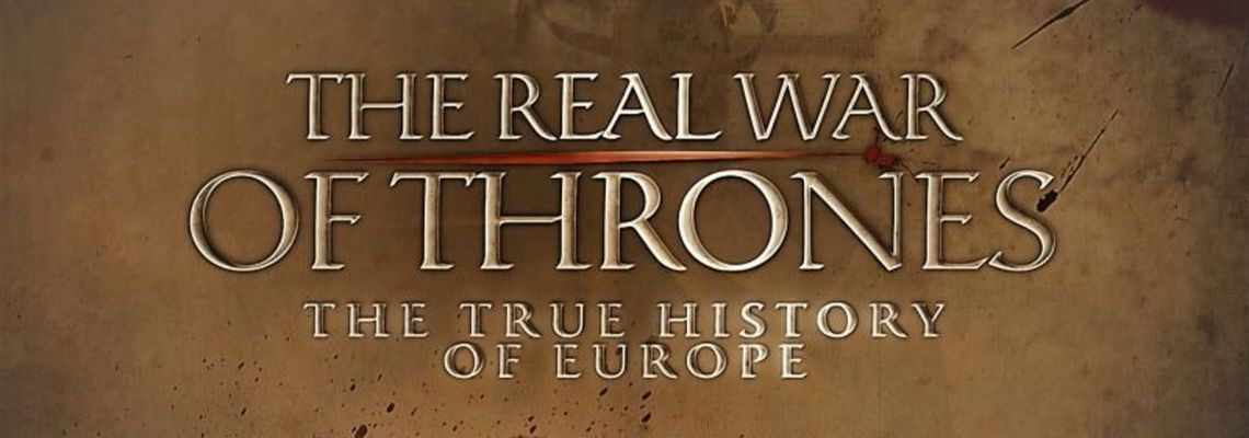 Cover The Real War of Thrones: The True History of Europe