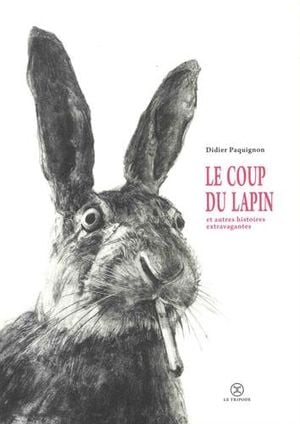 Le Coup du lapin (et autres histoires extravagantes)