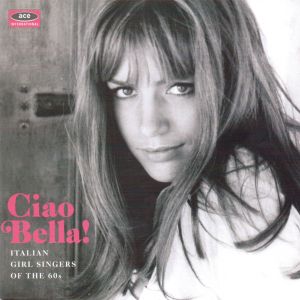 Ciao Bella! Italian Girl Singers Of The 1960s