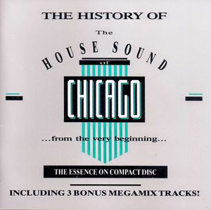 The History of the House Sound of Chicago: The Essence on 3 Compact Discs