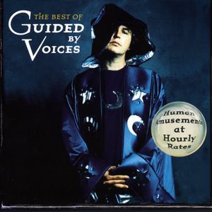 Human Amusements at Hourly Rates: The Best of Guided by Voices