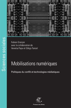 Mobilisations numériques: Politiques du conflit et technologies médiatiques