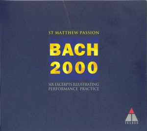 Bach 2000: St Matthew Passion: Six Excerpts Illustrating Performance Practice