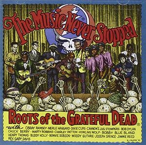The Music Never Stopped: Roots of the Grateful Dead