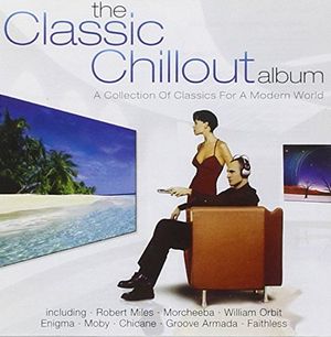 The Classic Chillout Album: A Collection of Classics for a Modern World