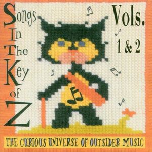 Songs in the Key of Z, Volume 1 & 2: The Curious Universe of Outsider Music