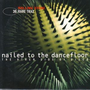 Rolling Stone: Rare Trax, Volume 30: Nailed to the Dancefloor: The Other Side of Disco