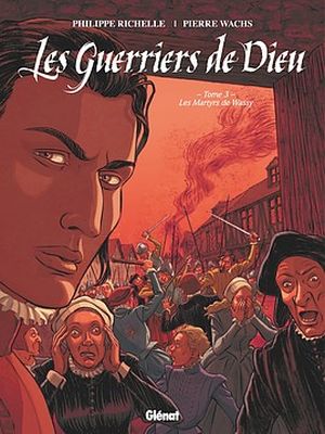 Les Guerriers de dieu, tome 3 - Les Martyrs de Wassy