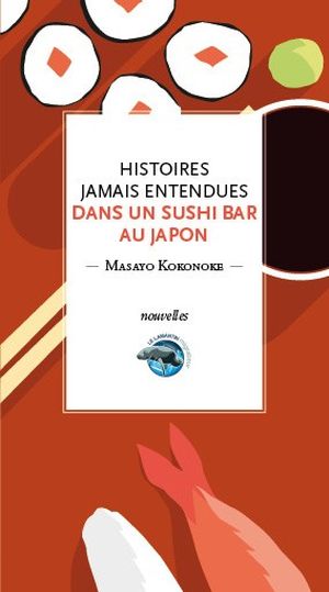 Histoires jamais entendues dans un sushi bar au Japon