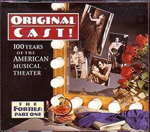 Original Cast! 100 Years of the American Musical Theater: The Forties, Part One