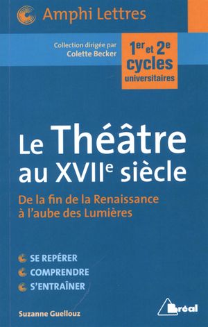 Le Théâtre au XVIIe siècle : de la fin de la Renaissance à l'aube des Lumières