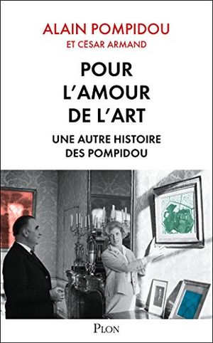 Pour l'amour de l'art. Une autre histoire des Pompidou