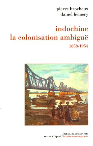 Indochine, la colonisation ambiguë 1858-1954