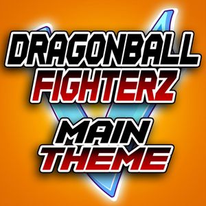 Dragon Ball Fighterz Main Theme (Single)