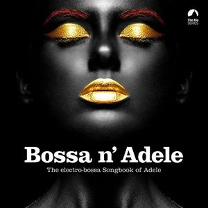 Bossa n’ Adele: The Electro-Bossa Songbook of Adele