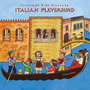 Putumayo Kids Presents: Italian Playground