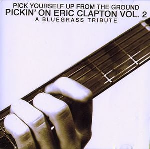 Pick Yourself Up From the Ground: Pickin' on Eric Clapton, Vol. 2 - A Bluegrass Tribute