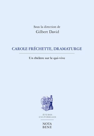 Carole Frechette, Dramaturge, un théâtre sur le qui vive