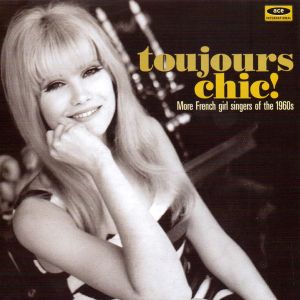 Toujours Chic! (More French Girl Singers of the 1960s)