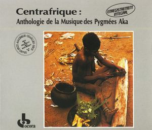 Centrafrique: Anthologie de la musique des Pygmées Aka