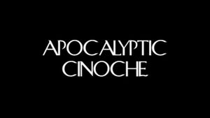 Apocalyptic Cinoche