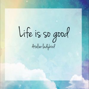 – Life is so good –