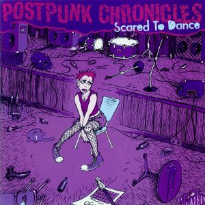 Postpunk Chronicles: Scared to Dance