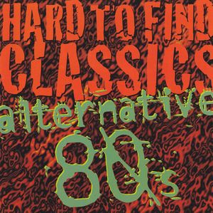 Hard to Find Classics: Alternative 80's