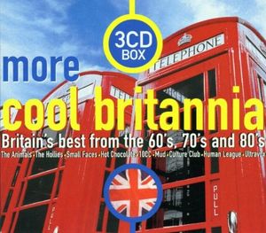 More Cool Britannia: Britain’s Best from the 60’s, 70’s and 80’s
