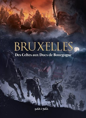 Des Celtes aux ducs de Bourgogne - Bruxelles, tome 1