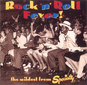 Rock 'n' Roll Fever! The Wildest From Specialty