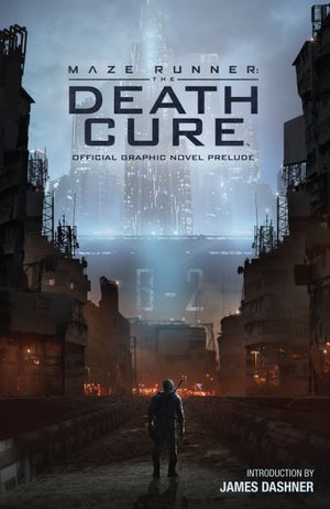 The Maze Runner : The Death Cure - Official Graphic Novel Prelude